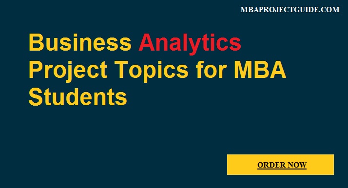 Top 6 Business Analytics Project Topics for MBA Students