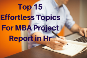 Top 15 Effortless Topics For MBA Project Report in Hr