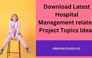 project topics for Hospital Administration